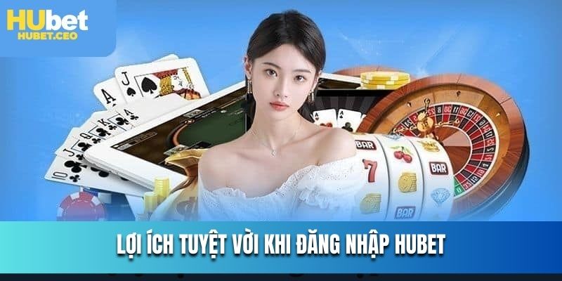 Quyền lợi hấp dẫn cho người chơi khi đăng nhập HUBET