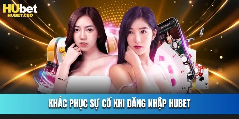 Lỗi thường gặp và biện pháp khi đăng nhập HUBET