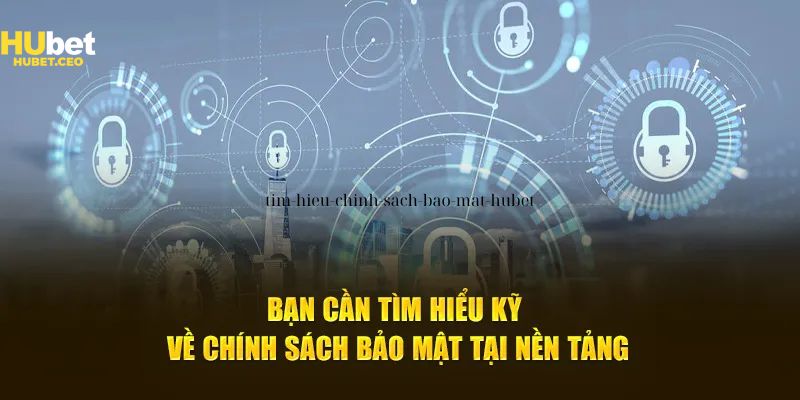 Toàn bộ thông tin về chính sách bảo mật HUBET